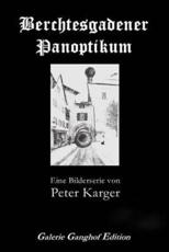 Berchtesgadener Panoptikum: Eine Bilderserie - Peter Karger (author), Ulrich Karger (editor)