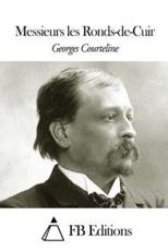 Messieurs Les Ronds-De-Cuir - Georges Courteline (author), Fb Editions (editor)