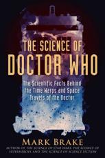 The Science of Doctor Who - Mark Brake