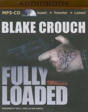 Fully Loaded Thrillers - Blake Crouch (author), Luke Daniels (read by), Eric G Dove (read by)