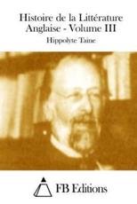 Histoire De La Litterature Anglaise - Volume III - Hippolyte Taine (author), Fb Editions (editor)