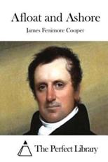 Afloat and Ashore - The Perfect Library (editor), James Fenimore Cooper