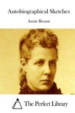 Autobiographical Sketches - Annie Besant, The Perfect Library (editor)