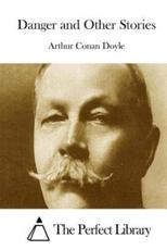 Danger and Other Stories - The Perfect Library (editor), Sir Arthur Conan Doyle