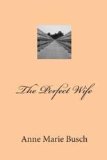 The Perfect Wife - Anne Marie Busch (author)