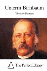 Unterm Birnbaum - Theodor Fontane (author), The Perfect Library (editor)