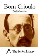 Bom Crioulo - Adolfo Caminha (author), The Perfect Library (editor)