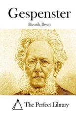 Gespenster - Henrik Ibsen (author), The Perfect Library (editor)