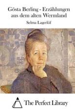 GÃ¶sta Berling - ErzÃ¤hlungen Aus Dem Alten Wermland - Selma Lagerlof (author), The Perfect Library (editor)