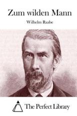 Zum Wilden Mann - Wilhelm Raabe (author), The Perfect Library (editor)