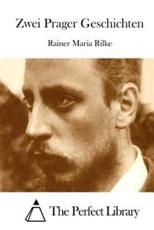 Zwei Prager Geschichten - Rainer Maria Rilke (author), The Perfect Library (editor)