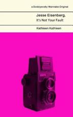 Jesse Eisenberg, It's Not Your Fault - Kathleen Kathleen