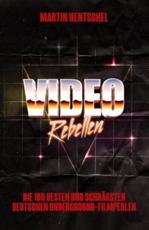 Video Rebellen - Die 100 Besten Und Schragsten Deutschen Underground-Filmperlen - Martin Hentschel (author), Christian Witte (editor), Markus Hagen (foreword)