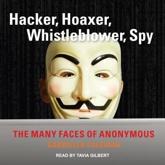 Hacker, Hoaxer, Whistleblower, Spy - Gabriella Coleman, Tavia Gilbert (narrator)