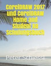 CorelDRAW 2017 und CorelDRAW Home and Student X8 Schulungsbuch - Schiessl, Peter