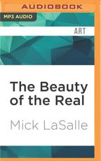 The Beauty of the Real - Mick LaSalle (author), Phil Holland (read by)