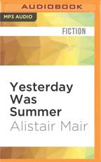 Yesterday Was Summer - Alistair Mair (author), Sile Bermingham (read by)