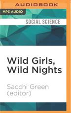 Wild Girls, Wild Nights - Sacchi Green (Editor) (author), Alexandra R. Josephs (read by)
