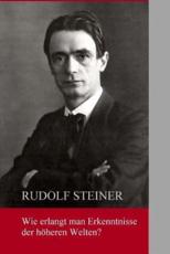 Wie Erlangt Man Erkenntnisse Der HÃ¶heren Welten? - Dr Rudolf Steiner