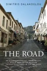 The road: An ethnography of (im)mobility, space, and cross-border infrastructures in the Balkans