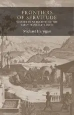 Frontiers of servitude: Slavery in narratives of the early French Atlantic