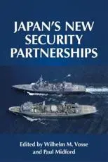 Japan's new security partnerships: Beyond the security alliance