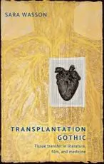 Transplantation Gothic: Tissue transfer in literature, film, and medicine