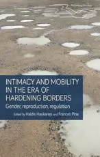 Intimacy and mobility in an era of hardening borders: Gender, reproduction, regulation