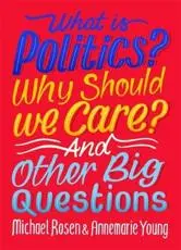 What Is Politics? Why Should We Care? And Other Big Questions