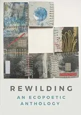 Rewilding: An Ecopoetic Anthology