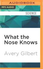 What the Nose Knows - Avery Gilbert, Jeff Woodman (read by)