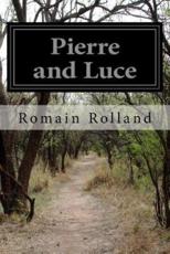 Pierre and Luce - Romain Rolland, Charles de Kay (translator)