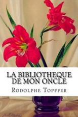 La Bibliotheque De Mon Oncle - Rodolphe Topffer (author), Edibooks (editor)