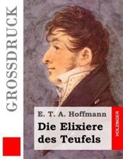 Die Elixiere Des Teufels (GroÃŸdruck) - E T a Hoffmann