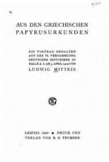 Aus Den Griechischen Papyrusurkunden Ein Vortrag Gehalten Auf Der VI Versammlung Deutscher Historiker Zu Halle A. S. Am 5. April 1900 - Ludwig Mitteis
