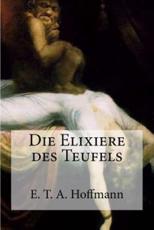 Die Elixiere Des Teufels - E T a Hoffmann (author), Edibooks (editor)