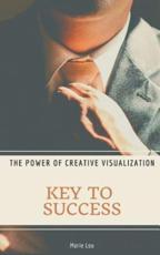 Key to Success. The Power of Creative Visualization. - Marie Lou