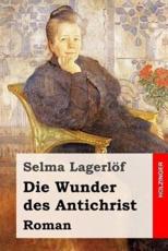 Die Wunder Des Antichrist - Selma Lagerlof (author), Pauline Klaiber-Gottschau (translator)