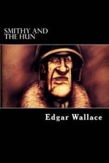Smithy and the Hun - Edgar Wallace (author)