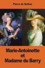 Marie-Antoinette Et Madame Du Barry - Pierre De Nolhac
