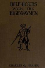 Half-Hours With the Highwaymen - Charles G Harper (author)