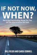 If Not Now When? - Bill Fields (author), Carol Cornell (author)