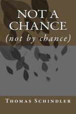 Not a Chance - Thomas Francis Schindler