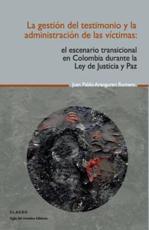 La Gestion del Testimonio y La Administracion de Las Victimas - Juan Pablo Aranguren Romero