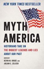 Myth America - Kevin Michael Kruse (editor), Julian E. Zelizer (editor)