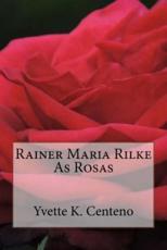 Rainer Maria Rilke - Rainer Maria Rilke (author), Yvette K Centeno (translator), Yvette K Centeno (introduction)