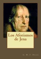 Los Aforismos de Jena - Hegel, Georg Wilhelm Friedrich/ Gouveia, Andrea