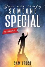 You Are Truly Someone Special