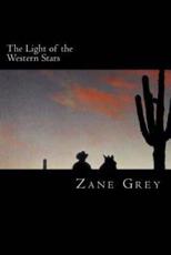 The Light of Western Stars - Zane Grey (author)