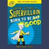 How to Be a Supervillain: Born to Be Good Lib/E